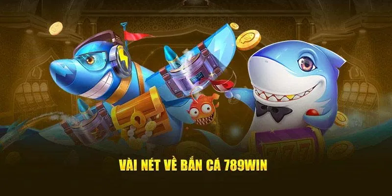 Giới thiệu chuyên mục săn cá đổi thưởng tại 789Win