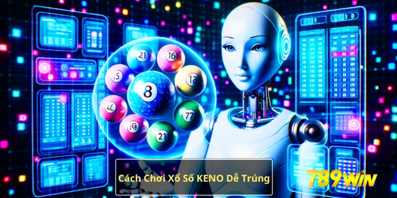 cách chơi xổ số keno dễ trúng