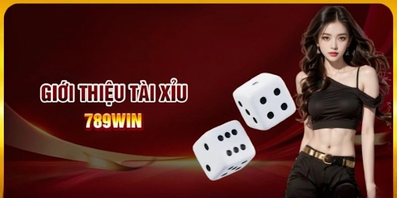 Giới thiệu các thông tin cơ bản về tài xỉu online uy tín tại 789win