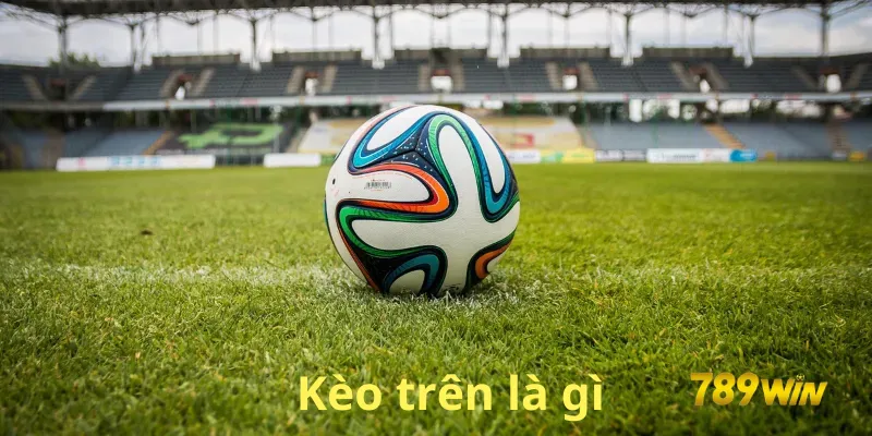 kèo trên là gì