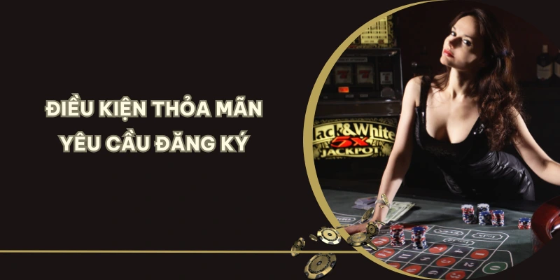 Thỏa mãn điều kiện cơ bản giúp việc tạo tài khoản dễ dàng