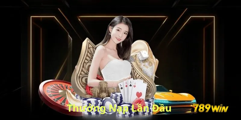 thưởng nạp lần đầu 789win
