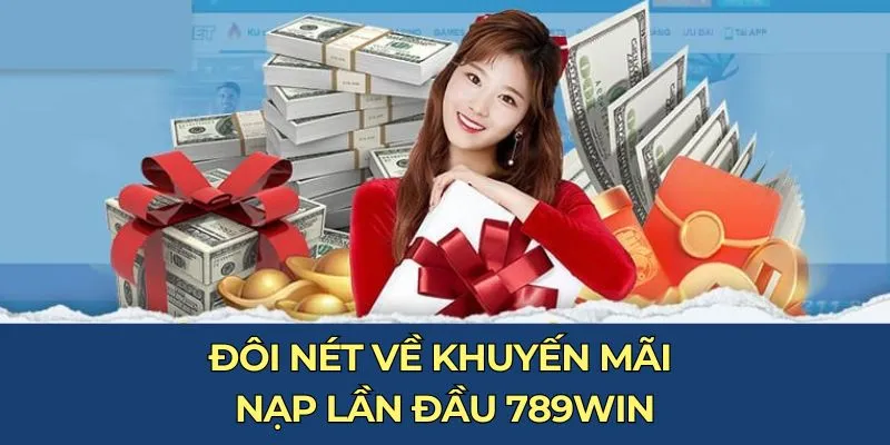 Thưởng nạp lần đầu 789win có mặt trong nhiều sảnh game